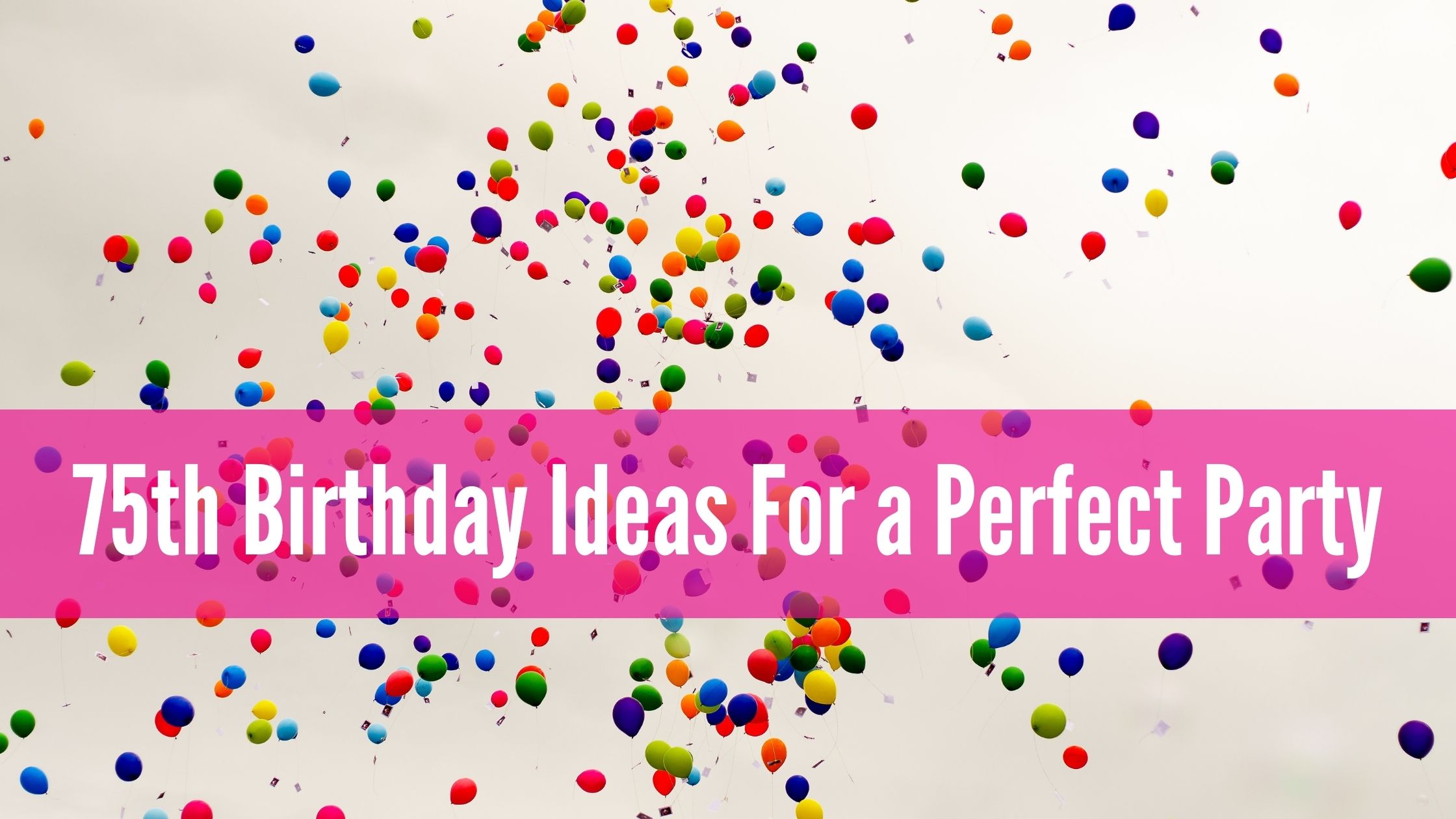 75th Birthday Ideas For a Perfect Party