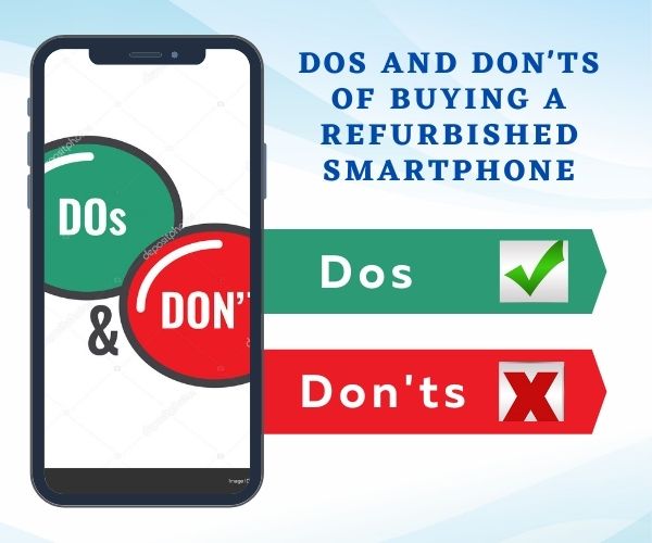 Dos & Don'ts of Buying a Refurbished Smartphone