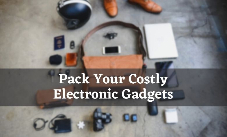 Smart Ways to Pack Your Costly Electronic Gadgets