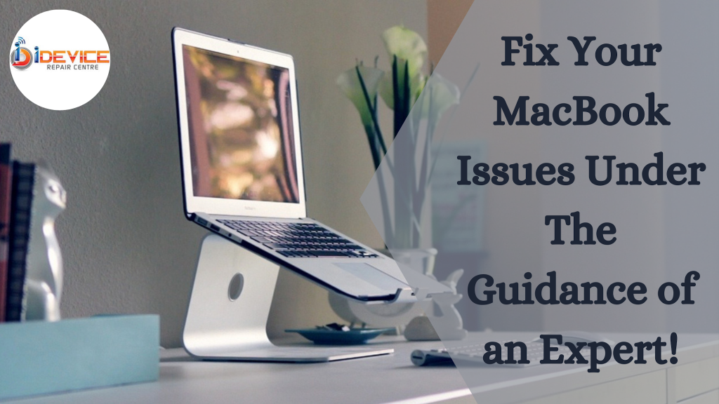 Fix Your MacBook Issues Under The Guidance of an Expert