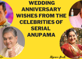 wedding anniversary wishes from the Celebrities of serial Anupama