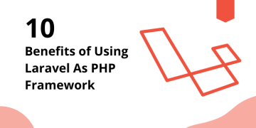 10 Benefits of Using Laravel As PHP Framework