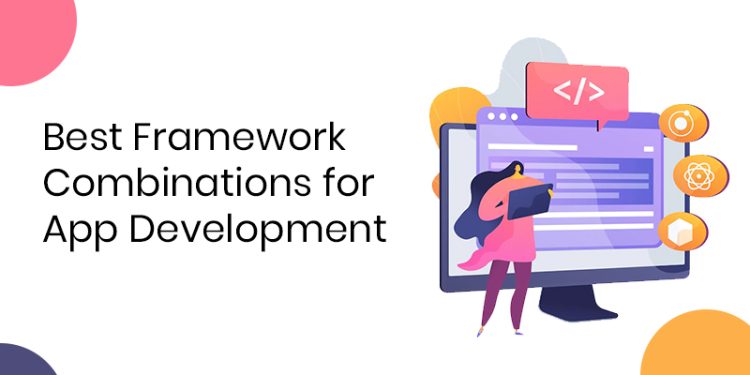 Best Framework Combinations For App Development