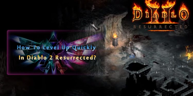 How To Level Up Quickly In Diablo 2 Resurrected?