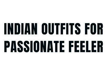 Indian Outfits For Passionate feeler