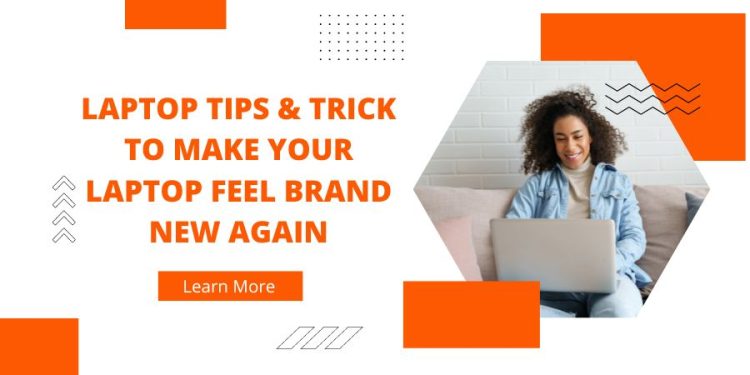 Laptop Tips & Trick to Make Your Laptop Feel Brand New Again