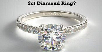Everything you should know about the 2ct Diamond Ring?