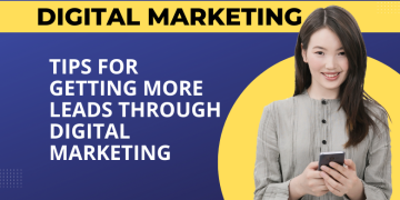 Tips for Getting More Leads Through Digital Marketing